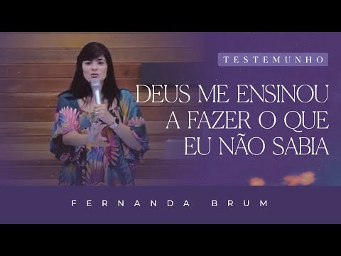 Fernanda Brum - Deus Me Ensinou a Fazer o Que Eu Não Sabia | Testemunho