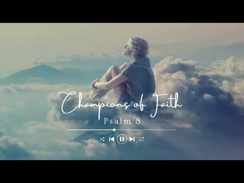 The Bible Psalm 8 - Divine Majesty and Human Dignity | Champions of Faith | Worship Music | KJV