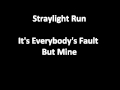 Straylight Run - It's Everybody's Fault But Mine