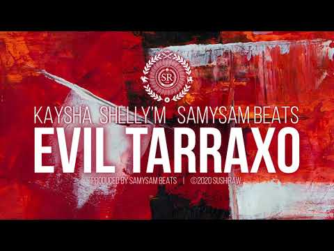 Kaysha x Shelly'M x SamySam Beats - Evil Tarraxo