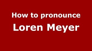How to pronounce Loren Meyer