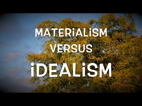 Materialism versus Idealism