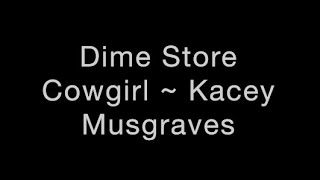 Dime Store Cowgirl ~ Kacey Musgraves Lyrics