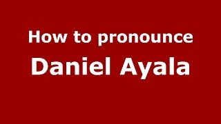 How to pronounce Daniel Ayala