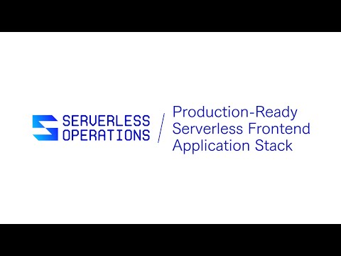 Introducing the Production-Ready Serverless Frontend Application Stack