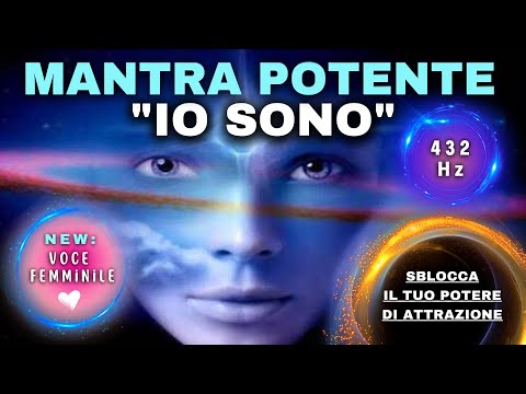 Mantra “Io sono” – Ascolta e SBLOCCA il tuo POTERE di ATTRAZIONE (60 minuti)