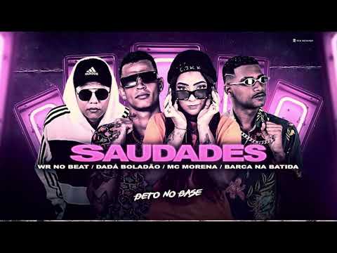 DADÁ BOLADÃO, BARCA NA BATIDA, MC MORENA - SAUDADES - REMIX BREGA FUNK