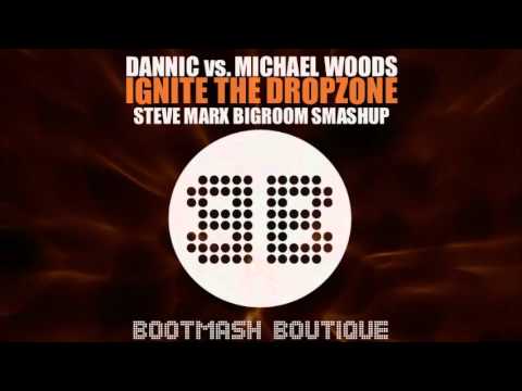 DANNIC vs MICHAEL WOODS - IGNITE THE DROPZONE (Steve Marx Bigroom Smashup)