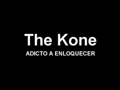 THE KONE  - adicto a enloqecer