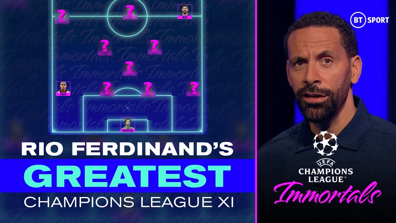 Rio Ferdinand Picks His Greatest Champions League XI Of All-Time | UCL Immortals