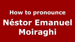 How to pronounce Néstor Emanuel Moiraghi