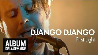 Django Django - First Light  - Album de la semaine