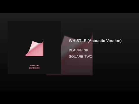 Video thumbnail for BLACKPINK - WHISTLE (Acoustic Ver.) [Romanized]