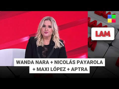 Wanda Nara + Nicolás Payarola + Maxi López + Aptra #LAM | Programa completo (01/12/25)