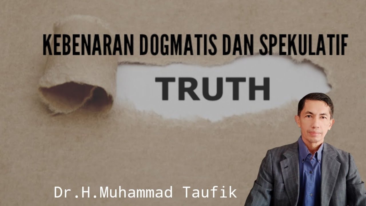 Kebenaran dogmatis dan spekulatif l Dr.H.Muhammad Taufik l Kuliah Filsafat