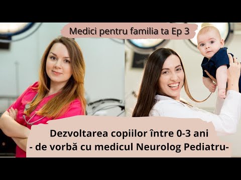 Dezvoltarea copilului 0-3 ani. Discuție cu medicul neurolog pediatru. Ep 3. Medici pentru familia ta