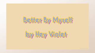 Better By Myself Lyrics by Hey Violet