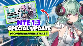 NTE ENTIRE 1.3 SPECIAL UPDATE EARLY DETAILS !!! NEW CHARACTERS, BANNER DATES [NTE]