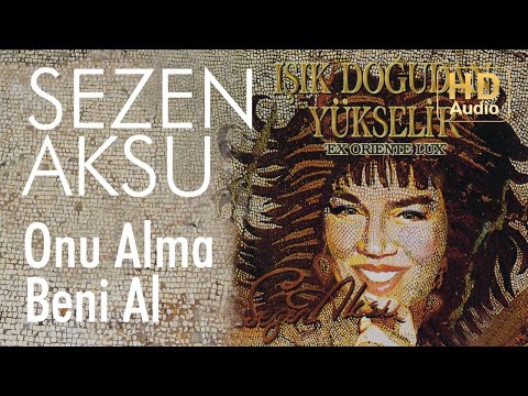 Sezen Aksu - Onu Alma Beni Al (Official Audio)