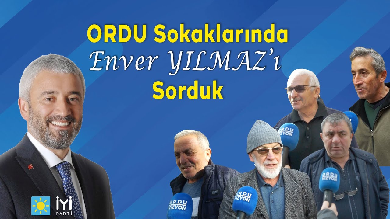 Ordu Sokaklarında Enver YILMAZ'ı Sorduk