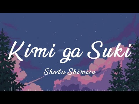 Shota Shimizu - Kimi ga Suki (君が好き) Lirik Indo Romaji