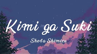 Shota Shimizu - Kimi ga Suki (君が好き) Lirik Indo Romaji