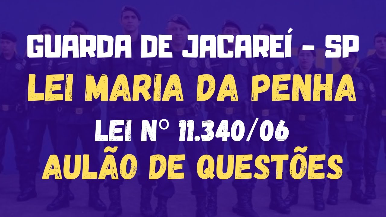 Lei Maria Da Penha Questões Comentadas - Guarda Municipal de Jacaréi - SP