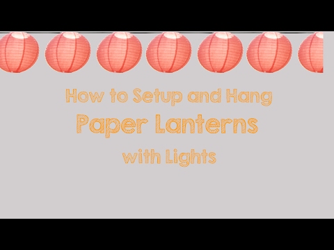 How to setup and hang paper lanterns