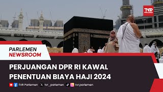 PERJUANGAN DPR RI KAWAL PENENTUAN BIAYA HAJI 2024