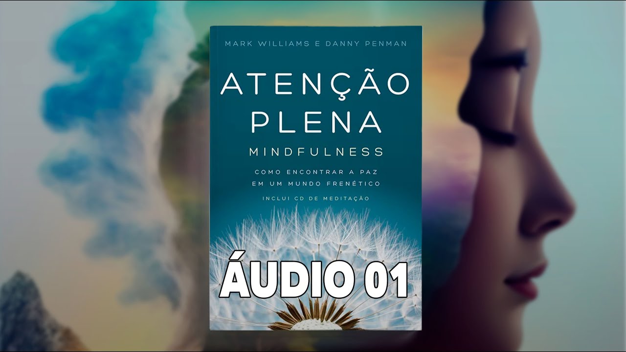 Faixa 1 -  Atenção plena do corpo e da respiração - Atenção Plena - Mindfulness