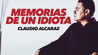 Claudio Alcaraz - Memorias de un Idiota