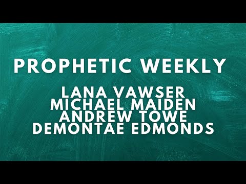 Prophetic Weekly - Lana Vawser Michael Maiden Andrew Towe Demontae Edmonds Coy Barker