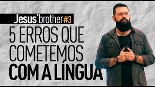 5 ERROS QUE COMETEMOS COM A LÍNGUA - #JesusBrother 3