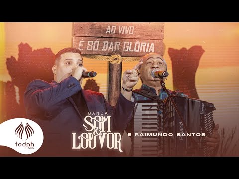Banda Som e Louvor e Raimundo Santos | É Só Dar Glória [Clipe Oficial]