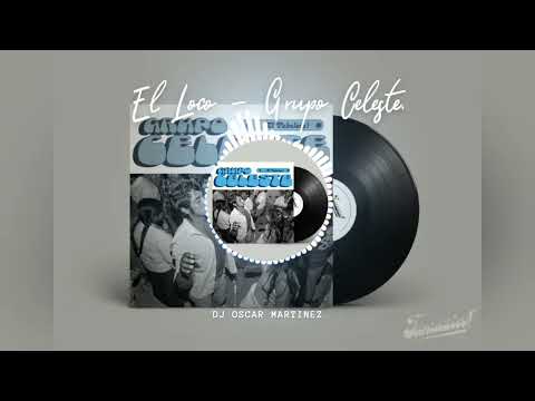 Remix - El Loco - Grupo Celeste - Dj Oscar Martinez