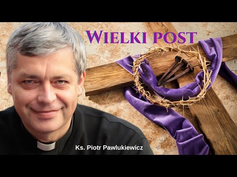 Father Piotr Pawlukiewicz Lent - a time to return to oneself