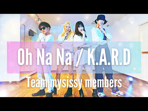 【Team mysissy members】マリナ かけちゃんまん Yohei performance (K.A.R.D "Oh Na Na" dance cover)
