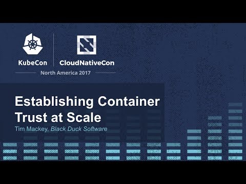 Establishing Container Trust at Scale [I] - Tim Mackey, Black Duck Software