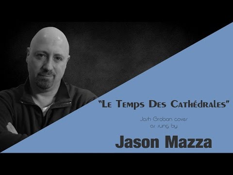 "LES TEMPS DES CATHÉDRALES" - Josh Groban cover by Jason Mazza
