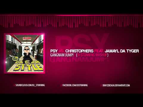 PSY vs. Christopher S feat. Jamayl Da Tyger - GANGNAM JUMP! ( Dj Stunning MashUp)
