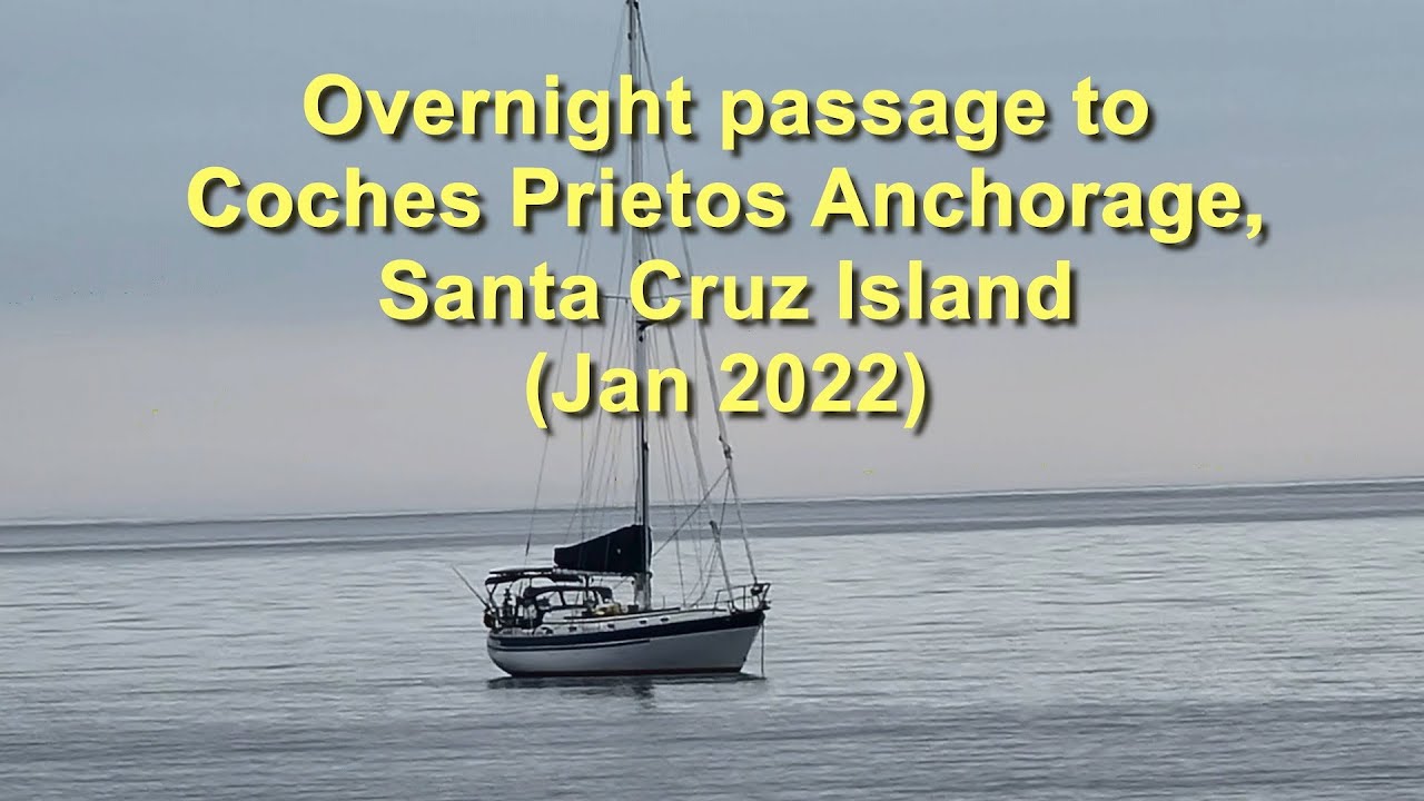 Overnight sailing to Coches Prietos, Santa Cruz Island (Jan 2022)