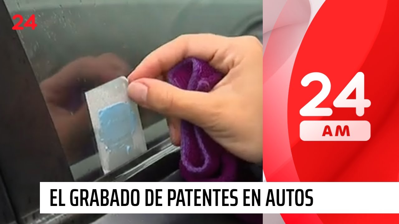 En vidrios y espejos: lo que debes saber sobre el grabado de patentes en autos | 24 Horas TVN Chile