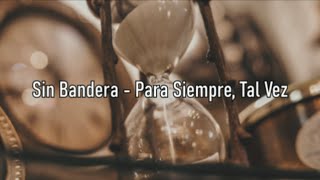 Sin Bandera - Para Siempre, Tal Vez - Letra