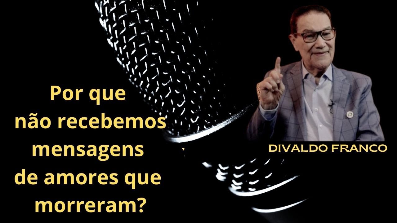 Por que não recebemos mensagens, ou cartas psicografadas, de amores que morreram? - Divaldo Franco