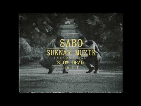 SABO x SUKNAR MUZIK - SLOW DEAD