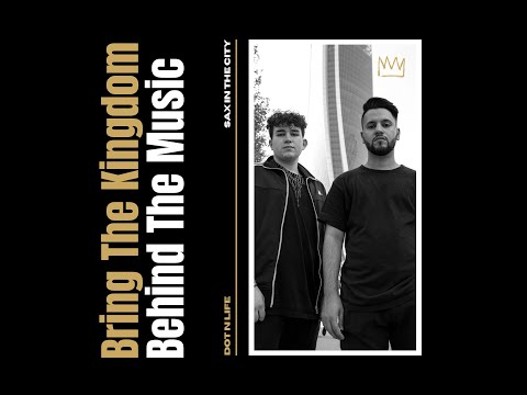 Bring The Kingdom: Behind The Music (Dot N Life)