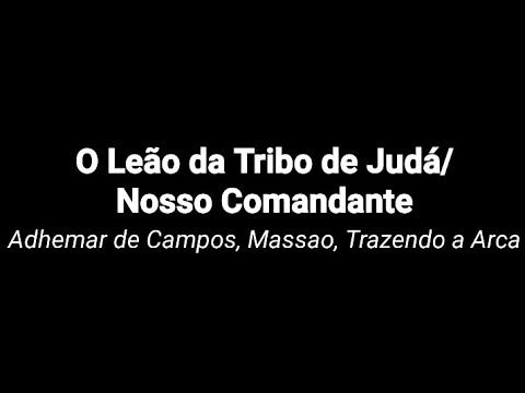 O Leão da Tribo de Judá/ Nosso Comandante - Adhemar de Campos, Massao, Trazendo a Arca (Cantado)