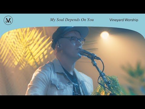 My Soul Depends On You - Vineyard Worship (ft. Casey Corum and Anabeth Morgan) [Live Video]