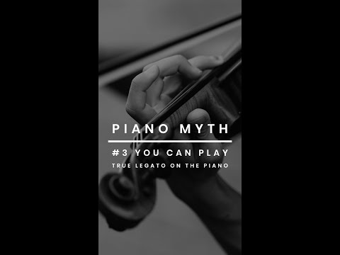 Myth #3: You CAN Play True Legato on the Piano