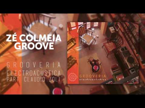 Grooveria Electroacústica - Zé Colmeia Groove - Part. Claudio Zoli